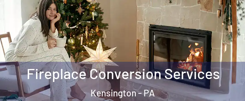 Fireplace Conversion Services Kensington - PA