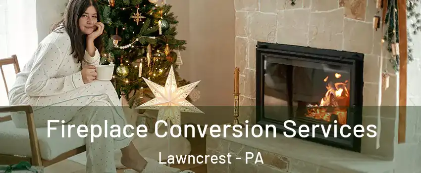 Fireplace Conversion Services Lawncrest - PA