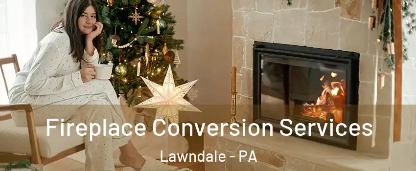Fireplace Conversion Services Lawndale - PA