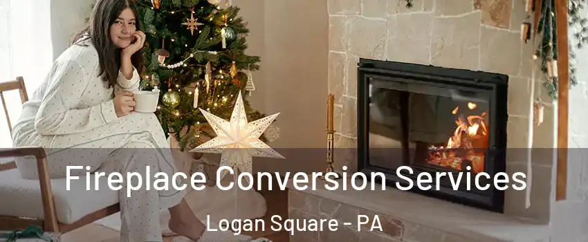 Fireplace Conversion Services Logan Square - PA