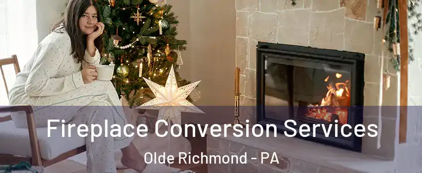 Fireplace Conversion Services Olde Richmond - PA