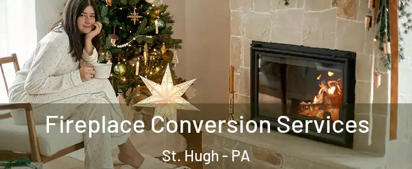 Fireplace Conversion Services St. Hugh - PA