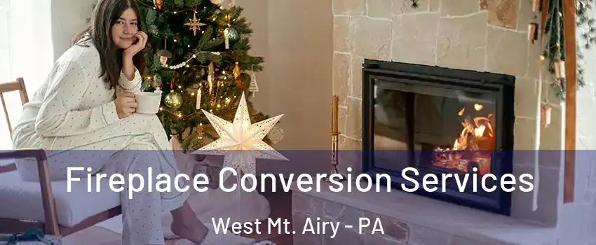 Fireplace Conversion Services West Mt. Airy - PA