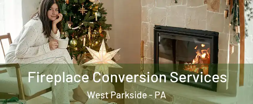 Fireplace Conversion Services West Parkside - PA