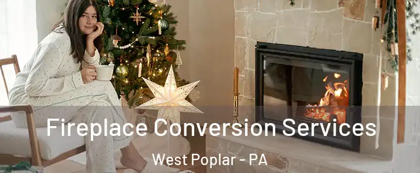 Fireplace Conversion Services West Poplar - PA