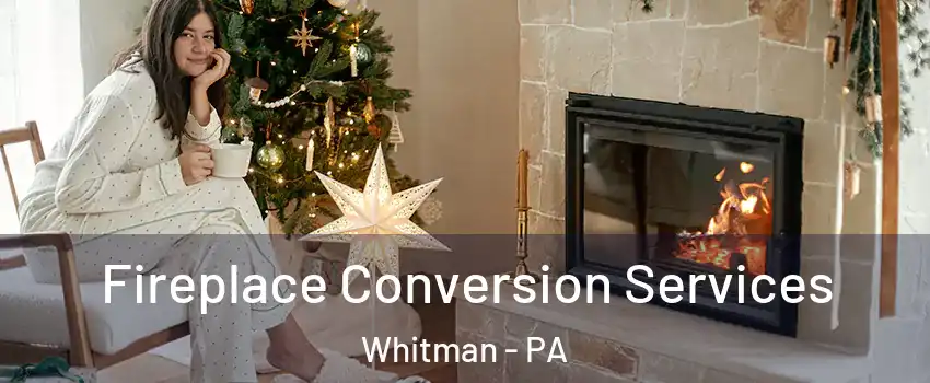 Fireplace Conversion Services Whitman - PA