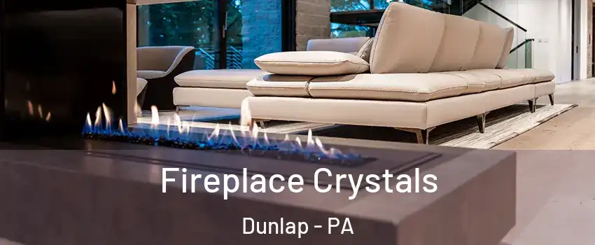 Fireplace Crystals Dunlap - PA