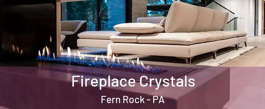 Fireplace Crystals Fern Rock - PA