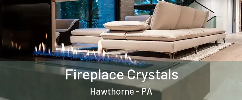 Fireplace Crystals Hawthorne - PA