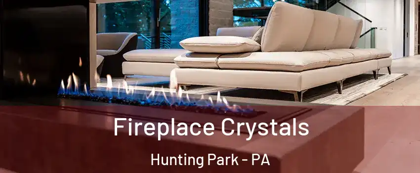 Fireplace Crystals Hunting Park - PA