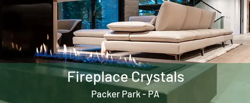 Fireplace Crystals Packer Park - PA
