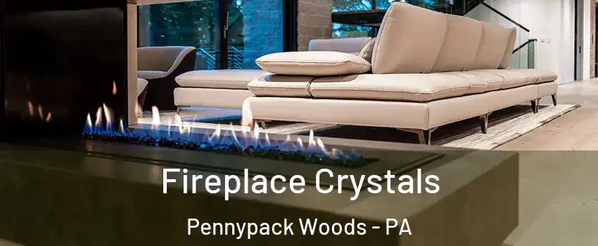Fireplace Crystals Pennypack Woods - PA