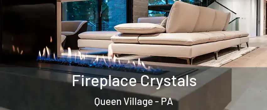 Fireplace Crystals Queen Village - PA
