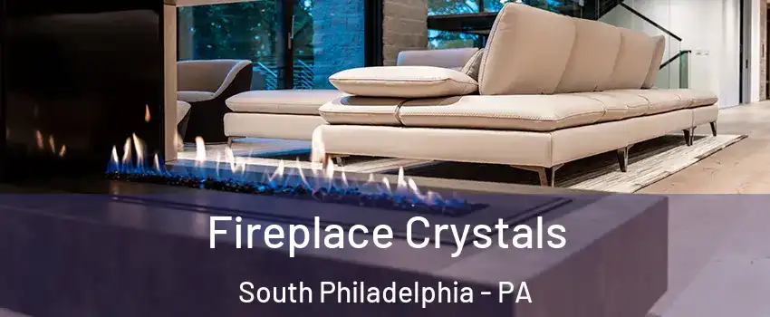 Fireplace Crystals South Philadelphia - PA