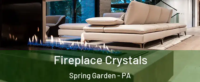 Fireplace Crystals Spring Garden - PA