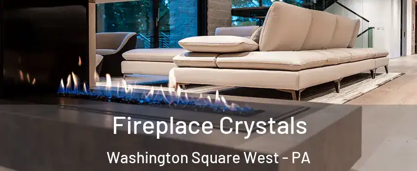 Fireplace Crystals Washington Square West - PA