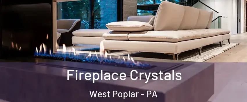 Fireplace Crystals West Poplar - PA