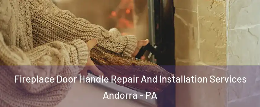 Fireplace Door Handle Repair And Installation Services Andorra - PA