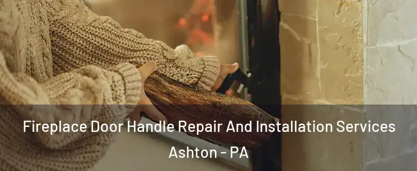 Fireplace Door Handle Repair And Installation Services Ashton - PA