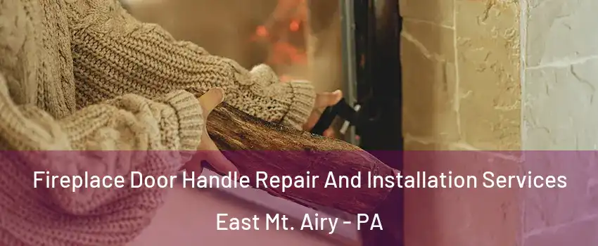 Fireplace Door Handle Repair And Installation Services East Mt. Airy - PA