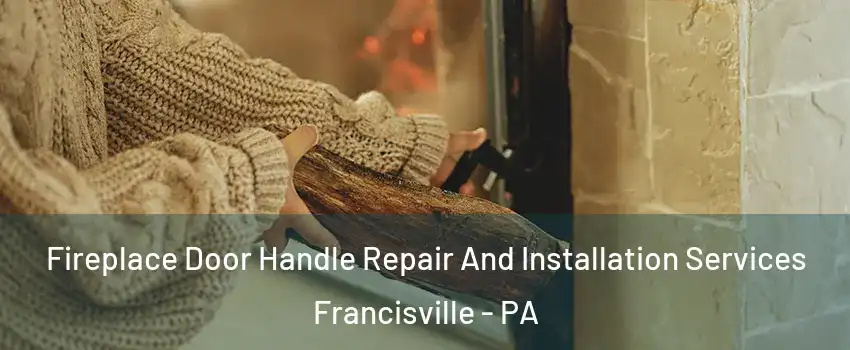 Fireplace Door Handle Repair And Installation Services Francisville - PA