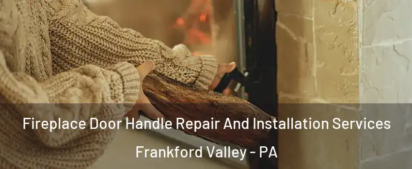 Fireplace Door Handle Repair And Installation Services Frankford Valley - PA