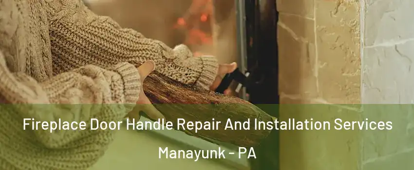 Fireplace Door Handle Repair And Installation Services Manayunk - PA