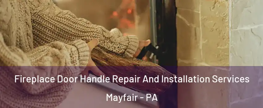 Fireplace Door Handle Repair And Installation Services Mayfair - PA