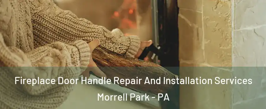 Fireplace Door Handle Repair And Installation Services Morrell Park - PA