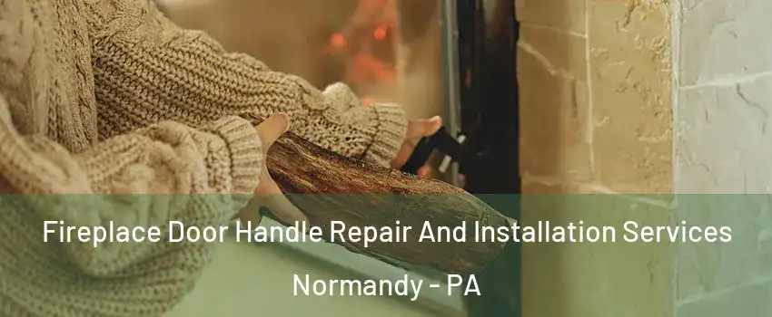 Fireplace Door Handle Repair And Installation Services Normandy - PA