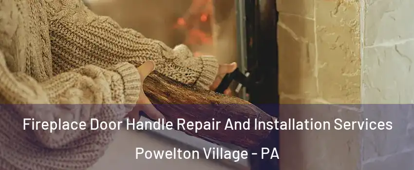 Fireplace Door Handle Repair And Installation Services Powelton Village - PA