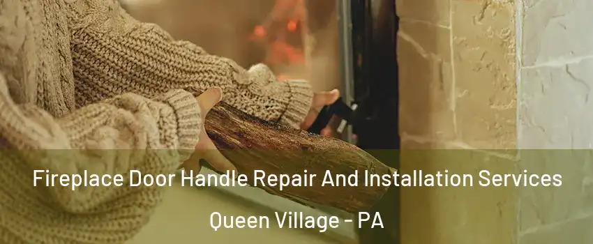 Fireplace Door Handle Repair And Installation Services Queen Village - PA