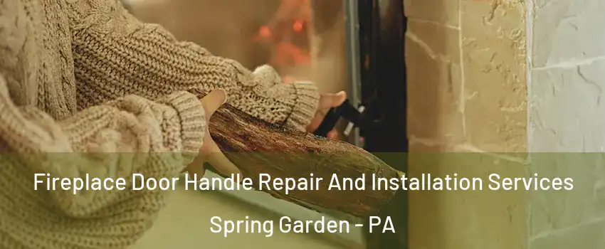 Fireplace Door Handle Repair And Installation Services Spring Garden - PA