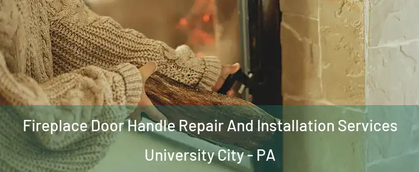 Fireplace Door Handle Repair And Installation Services University City - PA