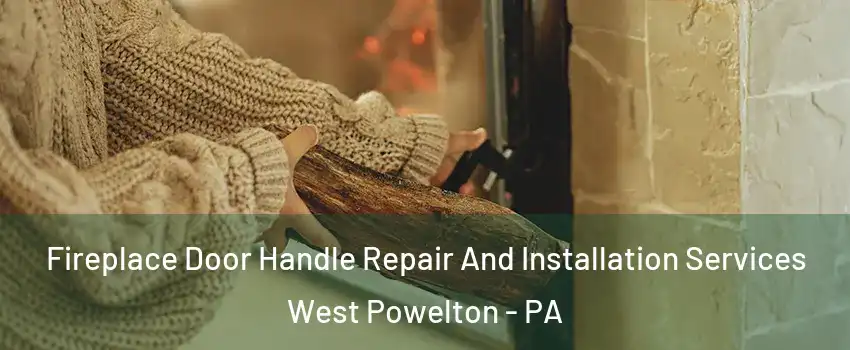 Fireplace Door Handle Repair And Installation Services West Powelton - PA
