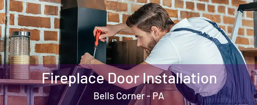 Fireplace Door Installation Bells Corner - PA