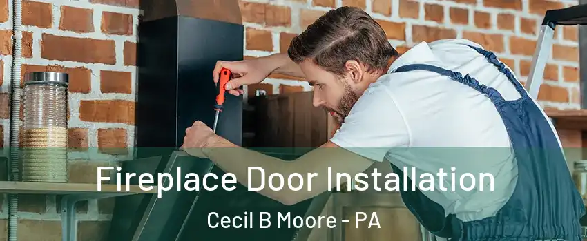Fireplace Door Installation Cecil B Moore - PA