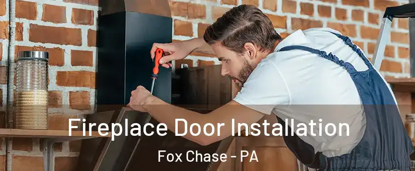 Fireplace Door Installation Fox Chase - PA