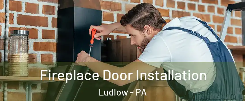 Fireplace Door Installation Ludlow - PA