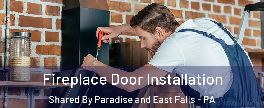 Fireplace Door Installation Shared By Paradise and East Falls - PA