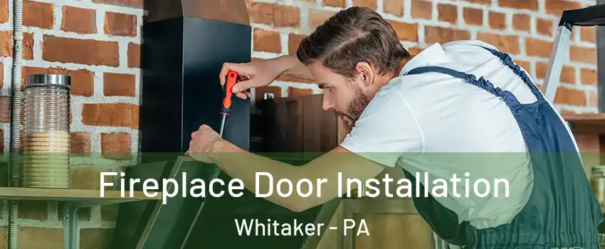 Fireplace Door Installation Whitaker - PA