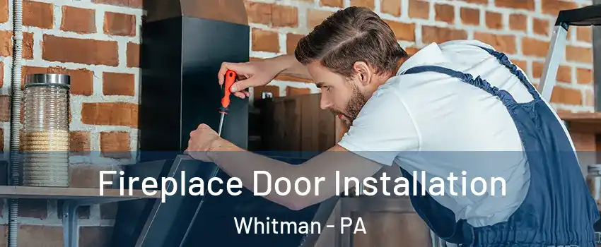 Fireplace Door Installation Whitman - PA