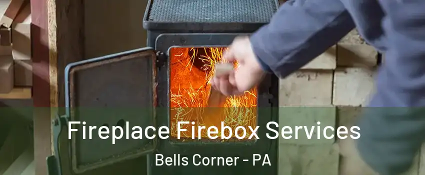 Fireplace Firebox Services Bells Corner - PA