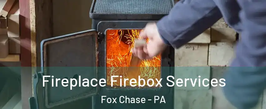 Fireplace Firebox Services Fox Chase - PA