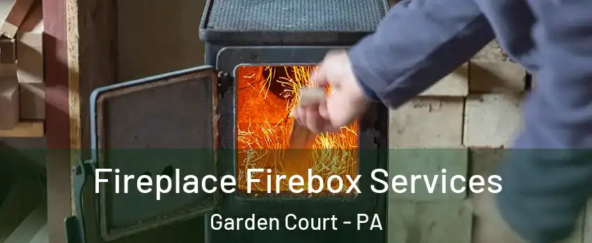 Fireplace Firebox Services Garden Court - PA