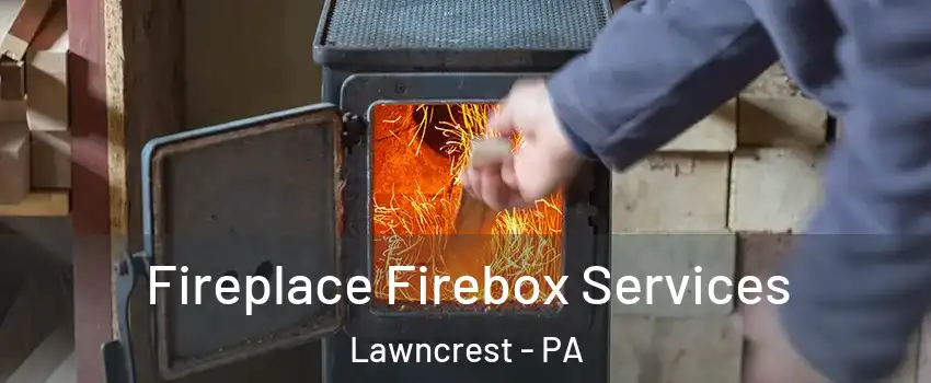 Fireplace Firebox Services Lawncrest - PA