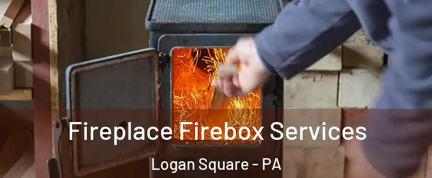 Fireplace Firebox Services Logan Square - PA
