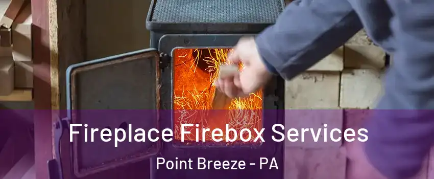 Fireplace Firebox Services Point Breeze - PA