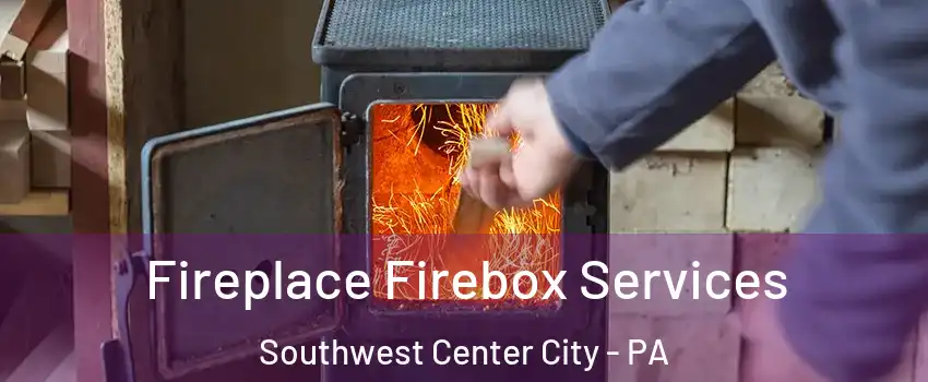 Fireplace Firebox Services Southwest Center City - PA