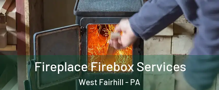Fireplace Firebox Services West Fairhill - PA